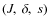 $(J,~\delta,~s)$