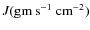 $J (\rm gm \: s^{-1}~cm^{-2})$