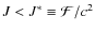 $J < J^{*} \equiv {\cal{F}}/c^{2}$