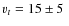 $v_{t} = 15 \pm 5~$
