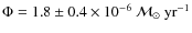 $\Phi = 1.8 \pm 0.4 \times 10^{-6} ~{\cal{M}}_{\odot}~\rm yr^{-1}$