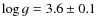 $\log g = 3.6 \pm 0.1$