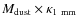 $M_{\rm {dust}} \times \kappa_{\rm {1~mm}}$