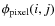$\phi_{\rm pixel}(i,j)$