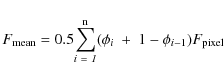 \begin{displaymath}F_{\rm mean} = 0.5{\rm\sum_{\it i~=~1} ^{n}}(\phi_i~+~1-\phi_{i-1})F_{\rm pixel}
\end{displaymath}
