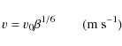 \begin{displaymath}v = v_0 \beta^{1/6} \qquad ({\rm m~s}^{-1})
\end{displaymath}