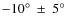 $-10^\circ~\pm ~5^\circ$