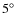 $5\ensuremath{^\circ} $
