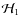 $\mathcal{H}_1$