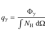 \begin{displaymath}q_{\gamma} = \frac{\Phi_{\gamma}}{\int N_{\rm H}~{\rm d}\Omega}
\end{displaymath}