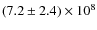 $(7.2 \pm 2.4) \times 10^8$