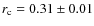 $r_{\rm c} = 0.31 \pm 0.01$