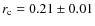 $r_{\rm c} = 0.21 \pm 0.01$