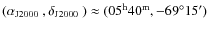 $(\mbox{$\alpha_{\rm J2000}$ }, \mbox{$\delta_{\rm J2000}$ }) \approx (05^{\rm h}40^{\rm m}, -69\ensuremath{^\circ} 15')$
