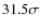 $31.5\sigma$