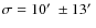 $\sigma=10\hbox{$^\prime$ }\pm 13\hbox{$^\prime$ }$
