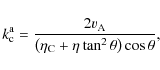 \begin{displaymath}k_{\rm c}^{\rm a} = \frac{2 v_{{\rm A}}}{\left( \eta_{\rm C} + \eta \tan^2 \theta \right) \cos \theta},
\end{displaymath}