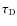 $\tau _{{\rm D}}$