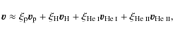 \begin{displaymath}\vec{v} \approx \xi_{\rm p} \vec{v}_{\rm p} + \xi_{\rm H} \ve...
...ptsize He {\sc ii}}} \vec{v}_{\mbox{\scriptsize He {\sc ii}}},
\end{displaymath}