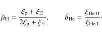 \begin{displaymath}\tilde{\mu}_{\rm H} = \frac{\xi_{\rm p} + \xi_{\rm H}}{2\xi_{...
...tsize He {\sc ii}}}}{\xi_{\mbox{\scriptsize He {\sc i}}}}\cdot
\end{displaymath}
