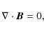 \begin{displaymath}\nabla \cdot \vec{B} = 0,
\end{displaymath}