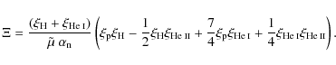 \begin{displaymath}\Xi = \frac{\left( \xi_{\rm H} + \xi_{\mbox{\scriptsize He {\...
...ize He {\sc i}}} \xi_{\mbox{\scriptsize He {\sc ii}}} \right).
\end{displaymath}