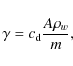 \begin{displaymath}%
\gamma = c_{\rm d} \frac{A\rho_{w}}{m},
\end{displaymath}