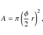 \begin{displaymath}%
A = \pi \left( \frac{\phi}{2}~ r \right)^2,
\end{displaymath}