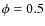 $\phi=0.5$