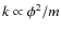 $k\propto\phi^2/m$