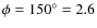 $\phi=150^{\circ}=2.6$