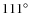 $111^{\circ}$