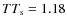 $TT_{\rm s}=1.18$