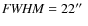 ${\it FWHM} = 22\hbox {$^{\prime \prime }$ }$