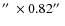 $\hbox {$^{\prime \prime }$ }\times 0.82\hbox {$^{\prime \prime }$ }$