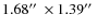 $1.68\hbox{$^{\prime\prime}$ }\times 1.39\hbox{$^{\prime\prime}$ }$