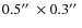 $0.5\hbox{$^{\prime\prime}$ }\times 0.3\hbox{$^{\prime\prime}$ }$