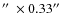 $\hbox {$^{\prime \prime }$ }\times 0.33\hbox {$^{\prime \prime }$ }$