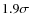 $1.9\sigma $