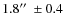 $1.8\hbox{$^{\prime\prime}$ }\pm 0.4$