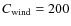 $C_{\rm wind}=200$