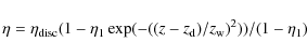 \begin{displaymath}
\eta=\eta_{\rm disc}(1-\eta_1\exp(-((z-z_{\rm d})/z_{\rm w})^2))/(1-\eta_1)
\end{displaymath}