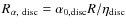 $R_{\alpha,~{\rm disc}}=\alpha_{0,{\rm
disc}}R/\eta_{\rm disc}$