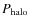 $P_{\rm halo}$
