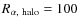 $R_{\alpha,~{\rm halo}}=100$
