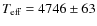 $T_{\rm eff} = 4746 \pm 63 $