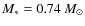 $M_* = 0.74 ~M_{\odot}$