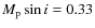 $M_{\rm p} \sin i = 0.33$