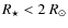 $R_\star < 2 ~ R_\odot$