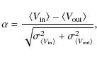 \begin{displaymath}\alpha = \frac{\langle V_{\rm in} \rangle - \langle V_{\rm ou...
...{\rm in} \rangle}^2 + \sigma_{\langle V_{\rm out}\rangle}^2}},
\end{displaymath}